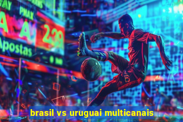 brasil vs uruguai multicanais